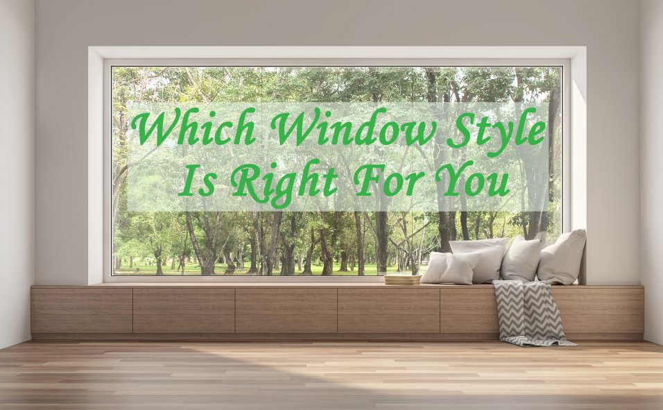 Which Window Style Is Right For You